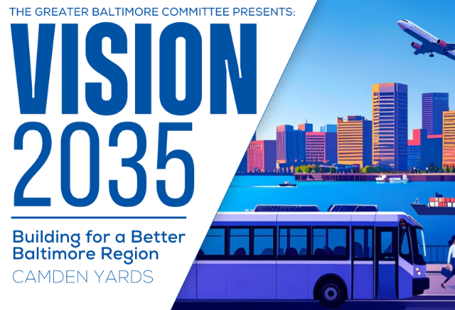 Greater Baltimore Committee Announces 2025 Infrastructure & Economic Opportunity Summit: “Vision 2035 – Building for a Better Baltimore Region”