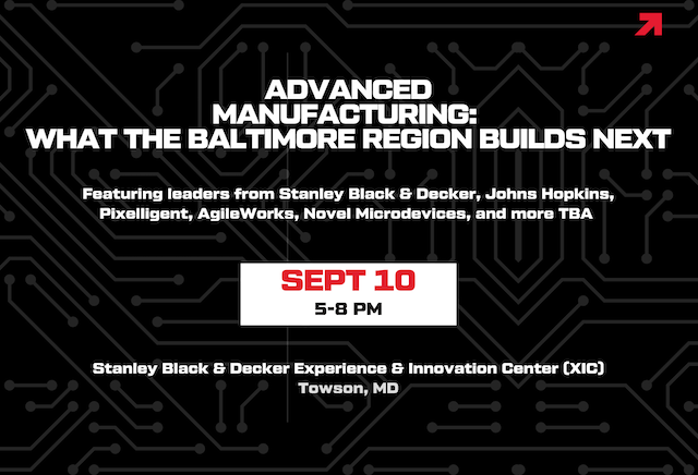 Event graphic for "Advanced Manufacturing: What the Baltimore Region Builds Next," featuring leaders from Stanley Black & Decker, Johns Hopkins, Pixelligent, AgileWorks, Novel Microdevices, and more TBA. September 10, 5–8 PM at the Stanley Black & Decker Experience & Innovation Center (XIC) in Towson, MD. White and red text on a black circuit-board background.